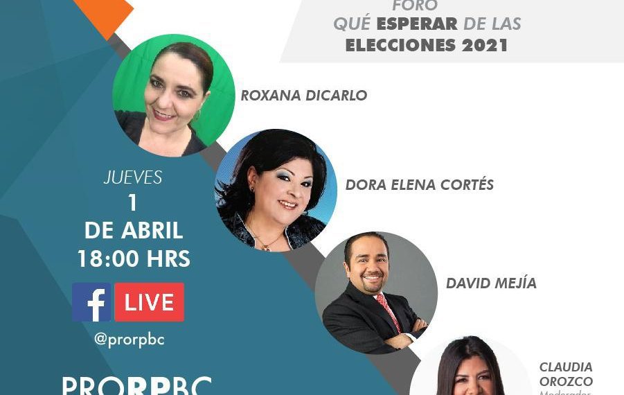 PRORPBC INVITA A SU FORO ¡QUé ESPERAR DE LAS ELECCIONES 2021!