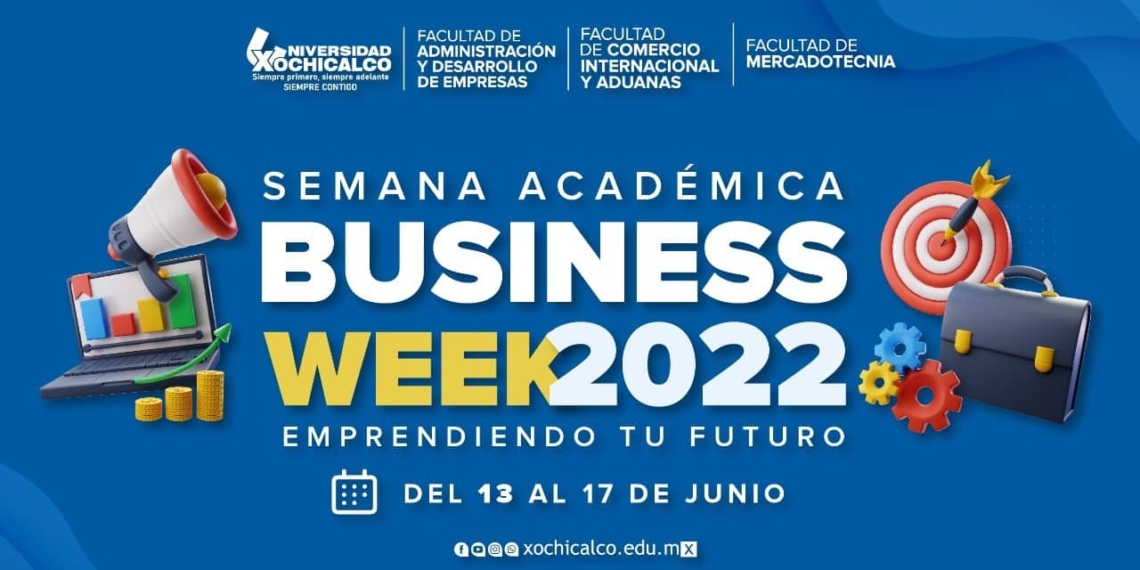 UNIVERSIDAD XOCHICALCO TENDRá SEMANA ACADéMICA BUSINESS WEEK 2022