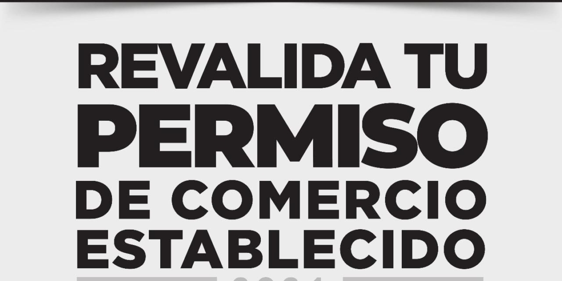 Gobierno Municipal invita a comerciantes a revalidar sus permisos de operación 2024